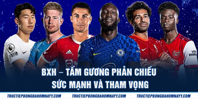 Bảng xếp hạng – Tấm gương phản chiếu sức mạnh và tham vọng