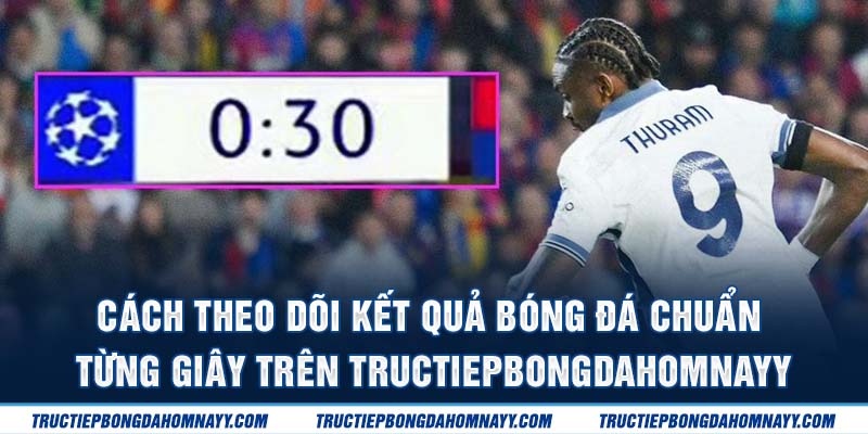 Cách theo dõi kết quả bóng đá trên tructiepbongdahomnay