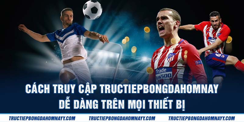 Truy cập trang web dễ dàng trên mọi thiết bị