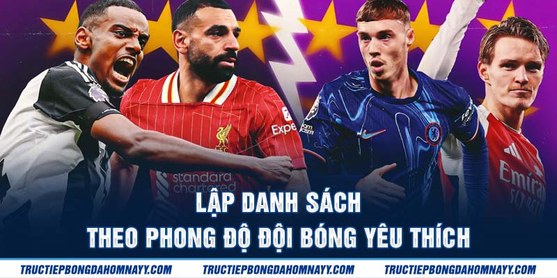 Lập danh sách theo phong độ đội bóng yêu thích