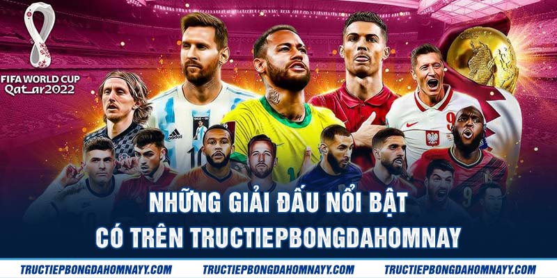 Những giải đấu nổi bật trên tructiepbongdahomnay