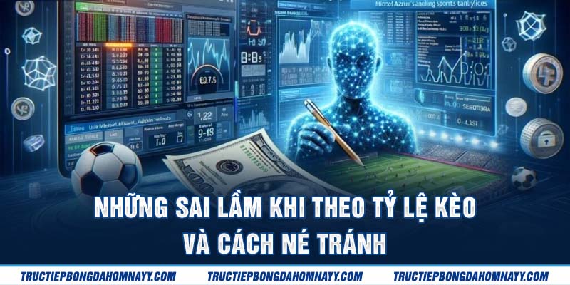 Những sai lầm khi xem tỷ lệ kèo và cách né tránh