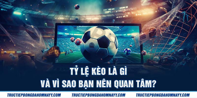 Tỷ lệ kèo bóng đá là gì?